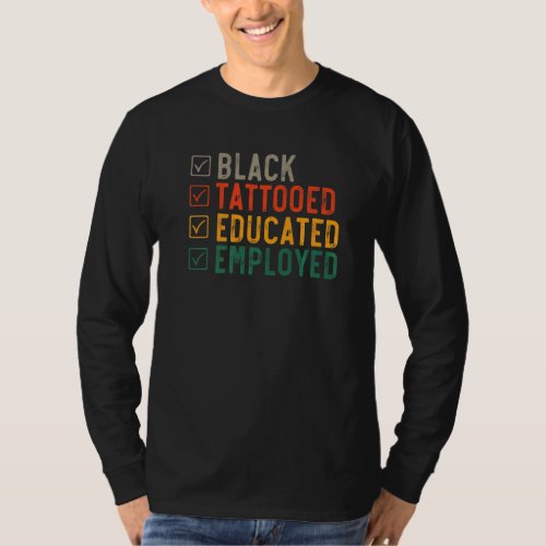 Employed Educated Tatooed  Black History  1 T_Shirt