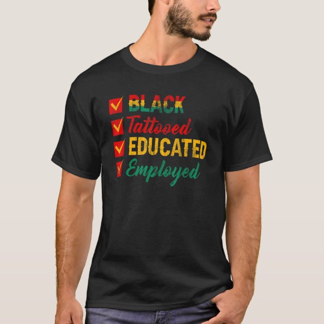 Employed Educated Tatooed Black History Political T-Shirt (Front)