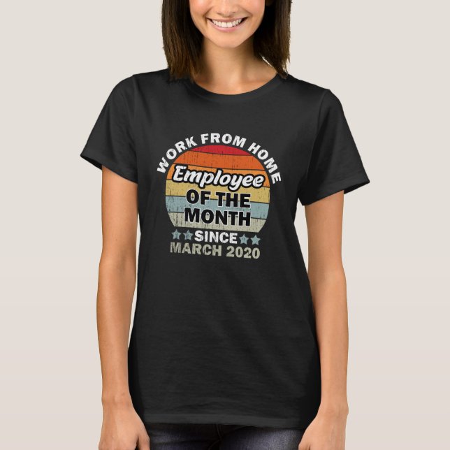 Employee of The Month Since March 2020 Work From H T-Shirt (Front)