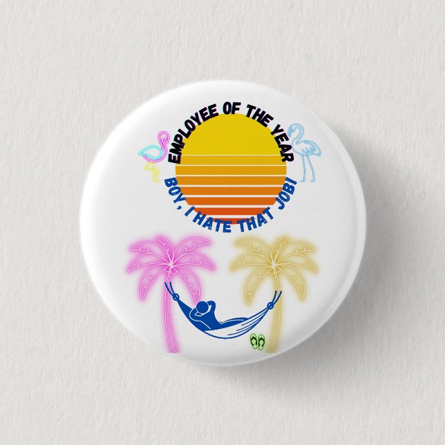 Employee Of the Year: Boy I Hate That Job! Button (Front)