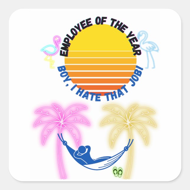 Employee Of the Year: Boy I Hate That Job! Square Sticker (Front)