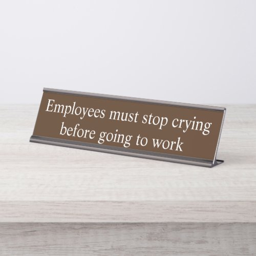 Employees Must Stop Crying before Going to Work Desk Name Plate