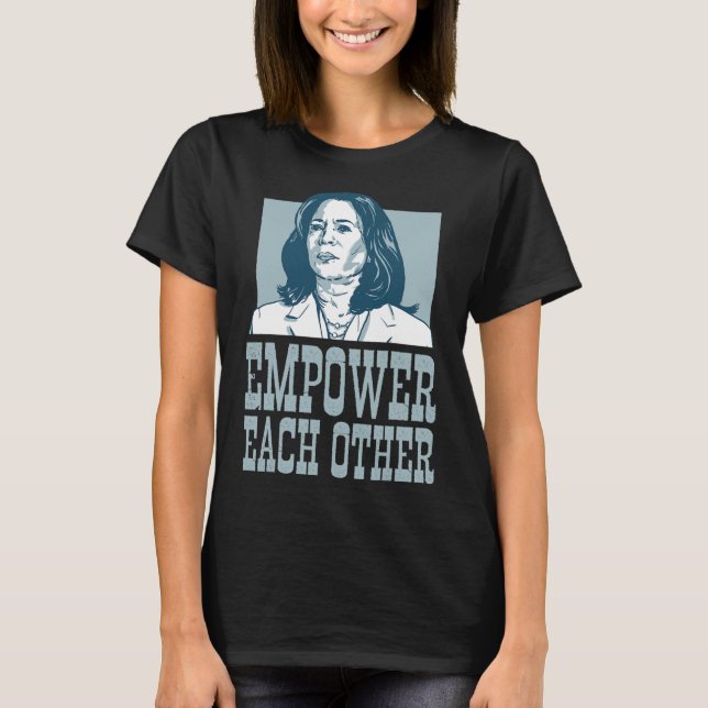 Empower Each Other Kamala Harris For President Ele T-Shirt (Front)