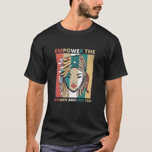 Empower The Women Around You _ Feminist T_Shirt