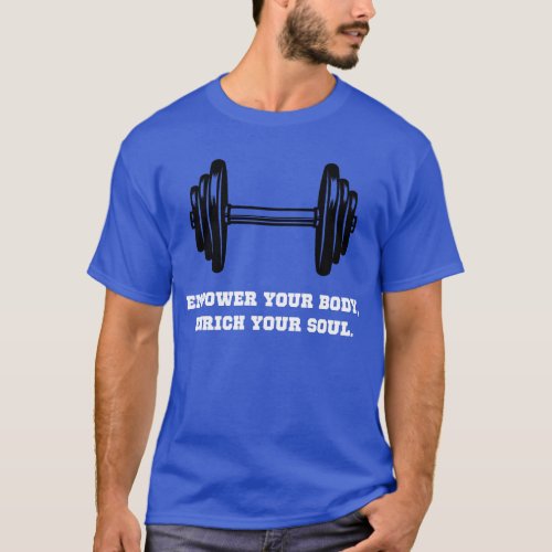 Empower Your Body Enrich Your Soul Workout Shirt