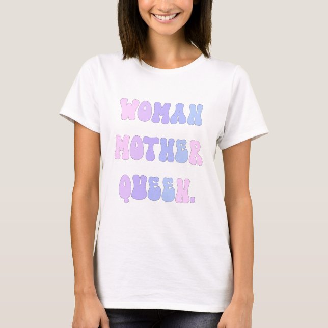 Empower Your Style with Woman, Mother, Queen. T-Shirt (Front)