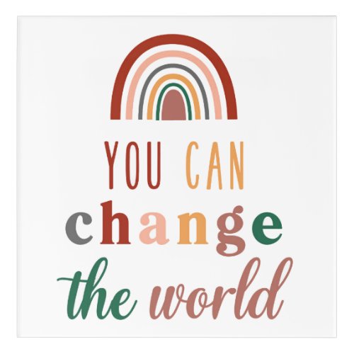 Empower Yourself with You Can Change The World on Acrylic Print