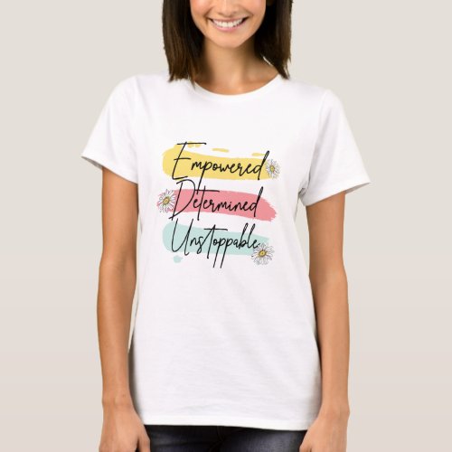 Empowered Determined Unstoppable T_Shirt