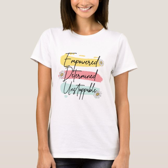 Empowered Determined Unstoppable T-Shirt (Front)