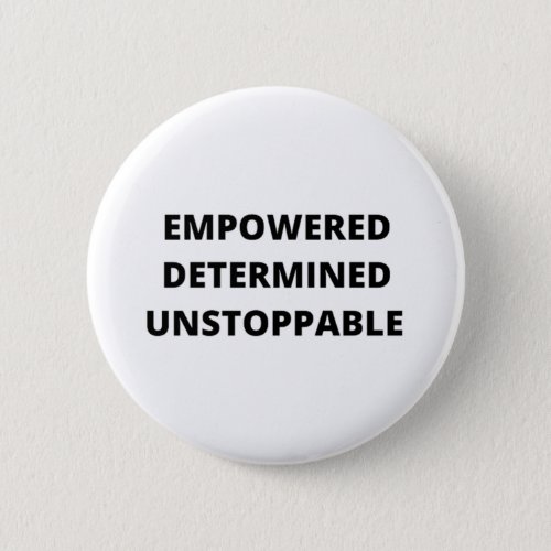 Empowered Determined Unstoppable Women Button