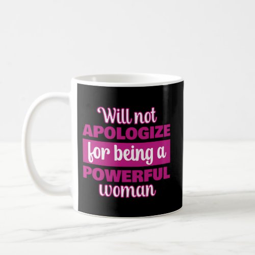 Empowered Never Apologize Strong And Powerful Coffee Mug