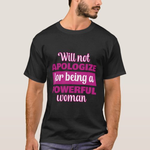 Empowered Never Apologize Strong And Powerful T_Shirt