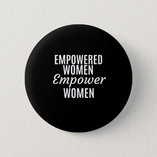 Empowered Women Empower Women Button