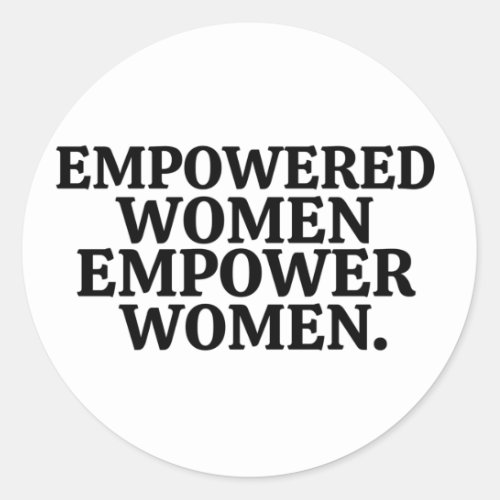 EMPOWERED WOMEN EMPOWER WOMEN CLASSIC ROUND STICKER