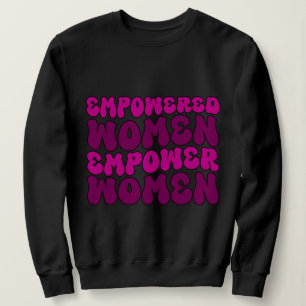 Empowered Women Empower Women Feminist Sweatshirt