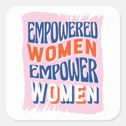 Empowered Women Empower Women Square Sticker