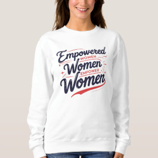 Empowered Women Empower Women Sweatshirt