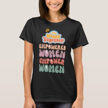 Empowered Women Empower Women T-shirt by Godsblossom at Zazzle