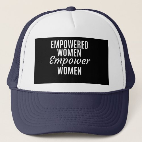Empowered Women Empower Women Trucker Hat