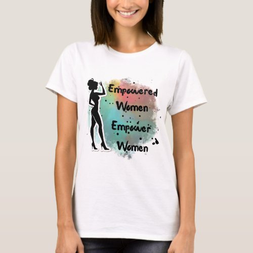 Empowered Women Empower Women  Womens History T_Shirt