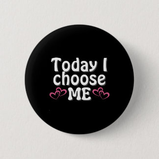Empowering Affirming Today I Choose Me Button