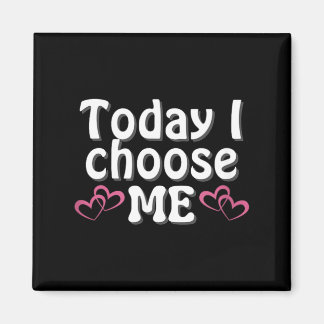 Empowering Affirming Today I Choose Me Magnet