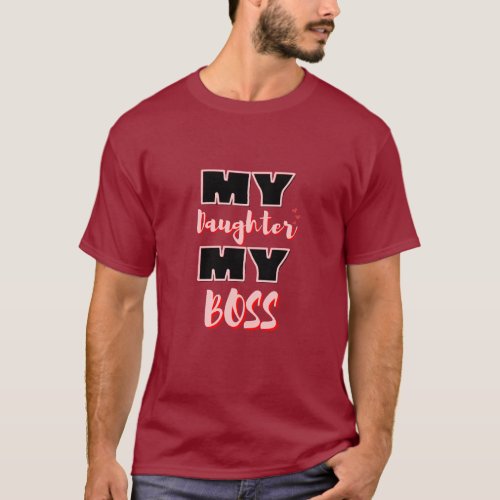 Empowering Parenthood My Daughter My Boss T_Shirt