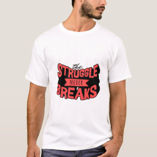 Empowering 'The Struggle Never Breaks' T-Shirt