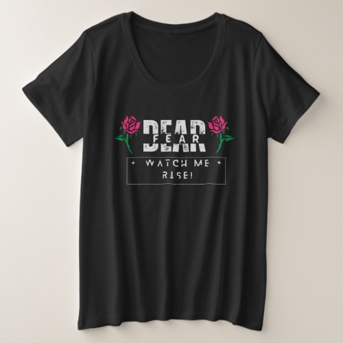 Empowering Women  Dear Fear Watch Me Rise Plus Size T_Shirt