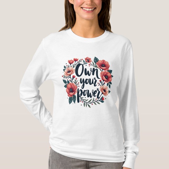 Empowerment Blooms : Own your power T-Shirt (Front)