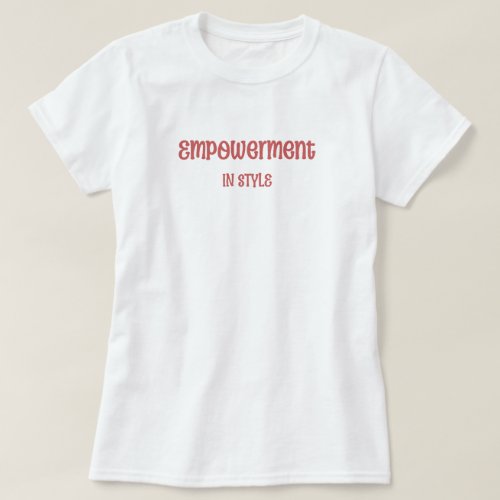 Empowerment in Style Womens T_Shirt