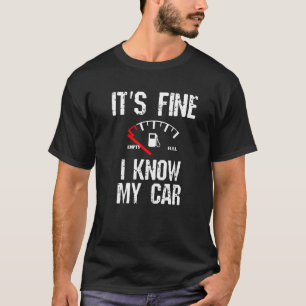 Empty Gas Gauge It's Fine I Know My Car Low Fuel T-Shirt