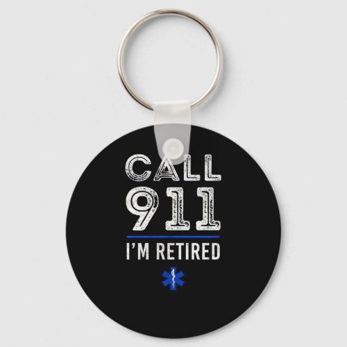 Ems Call 911 Im Retired Sarcastic Keychain