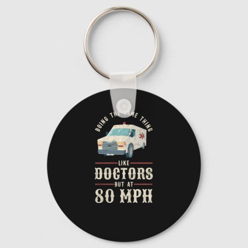 Ems Doing The Same Thing Like Doctors But At 80Mph Keychain