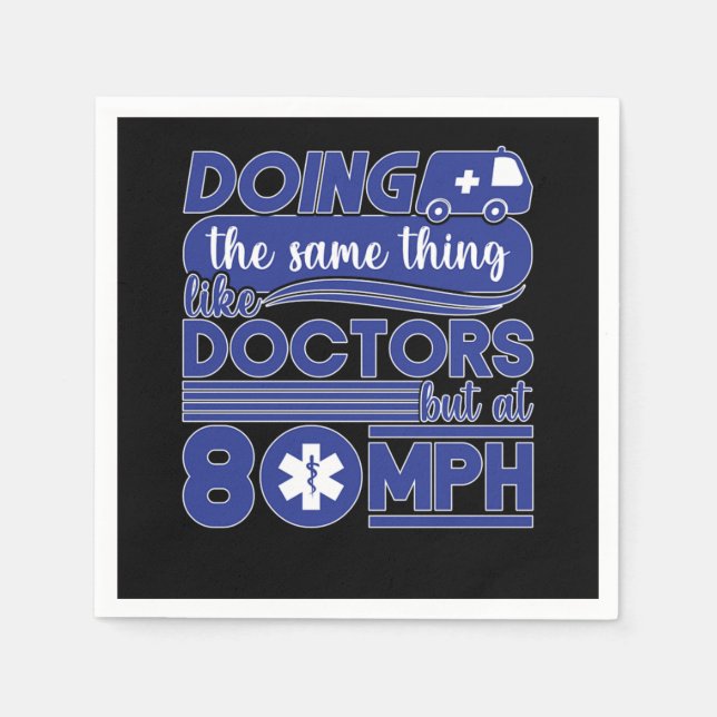 Ems Doing The Same Thing Like Doctors But At 80Mph Napkins (Front)