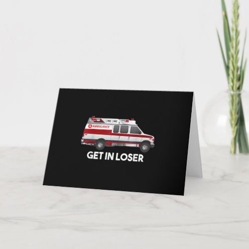 EMS EMT Paramedic Get In Loser Ambulance Gifts For Invitation