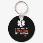 Ems If You Want My Attention Try Bleeding Sarcasti