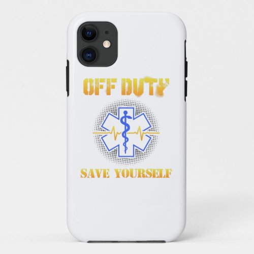 EMS Off Duty Save Yourself Paramedic Rescue Funny iPhone 11 Case