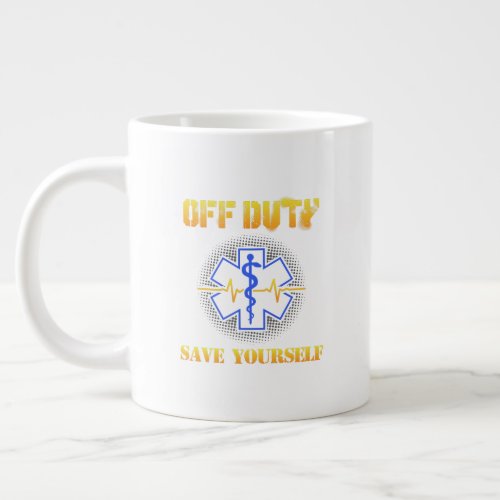 EMS Off Duty Save Yourself Paramedic Rescue Funny Giant Coffee Mug