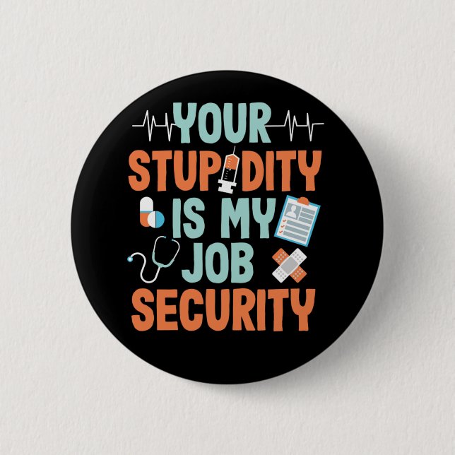 Ems Your Stupidity Is My Job Security Sarcastic Button (Front)