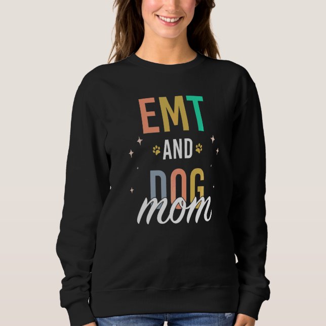 Emt And Dog Mom   Sweatshirt (Front)