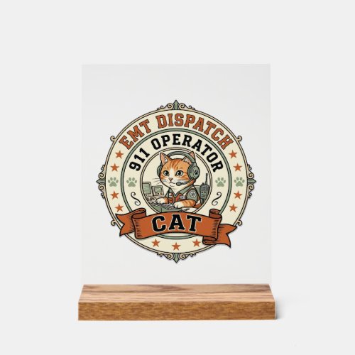 EMT Dispatch 911 Operator Cat EMT Dispatch 911 Ope Acrylic Sign