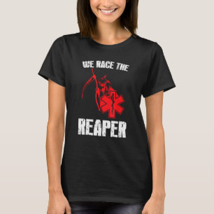 Emt, Ems And Paramedic TShirt We Race the Reaper