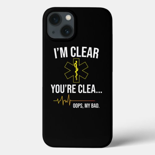 Emt Ems IM Clear YouRe Cle Oops My Bad iPhone 13 Case