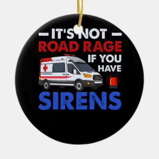 EMT EMS Paramedic Its Not Road Rage Sirens Ambulan Ceramic Ornament