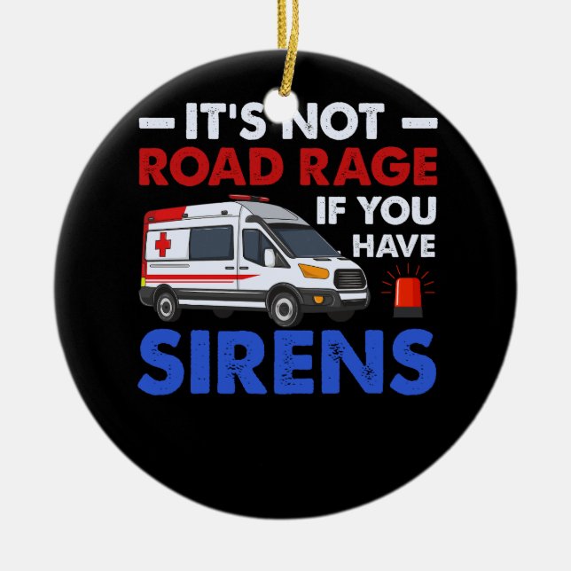 EMT EMS Paramedic Its Not Road Rage Sirens Ambulan Ceramic Ornament (Front)