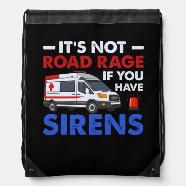 EMT EMS Paramedic Its Not Road Rage Sirens Ambulan Drawstring Bag (Front)