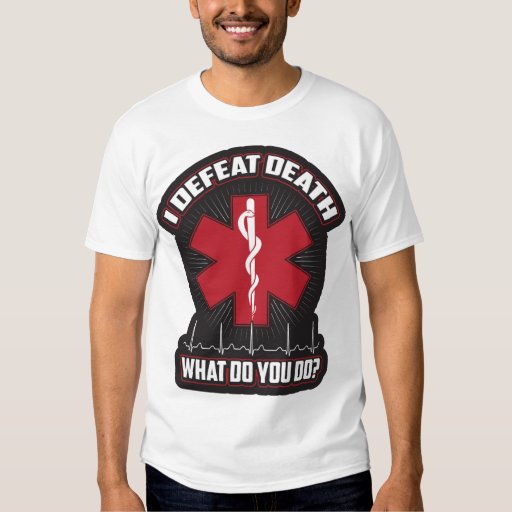 EMT I Defeat Death T Shirt | Zazzle