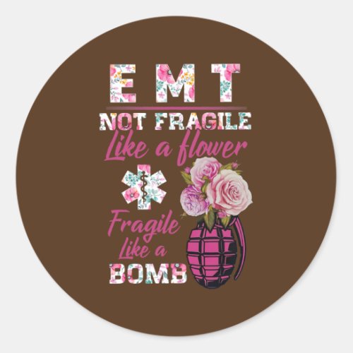 EMT not fragile like a flower like a bomb funny Classic Round Sticker
