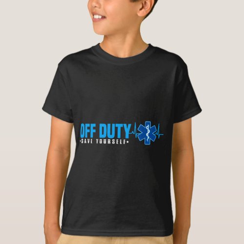EMT Off Duty Save Yourself Funny EMS T_Shirt